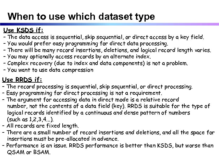 When to use which dataset type Use KSDS if: – The data access is