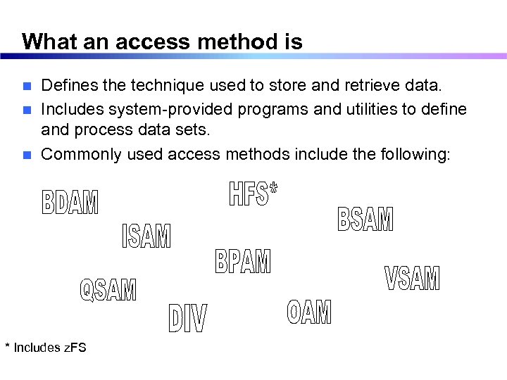 What an access method is Defines the technique used to store and retrieve data.