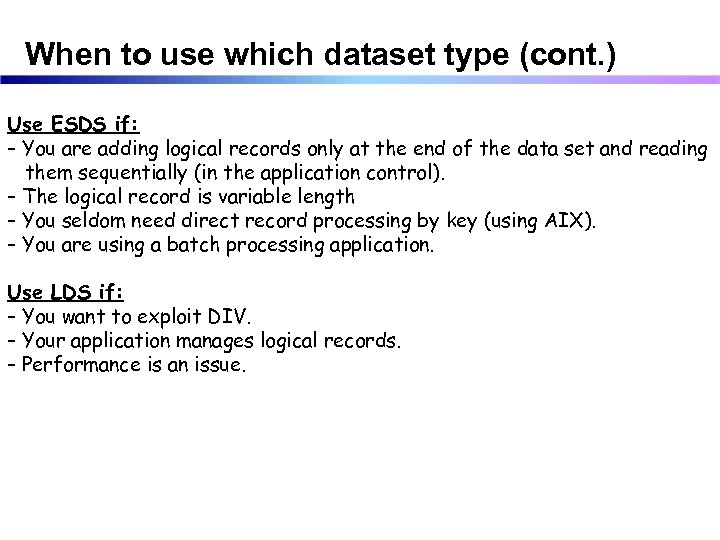 When to use which dataset type (cont. ) Use ESDS if: – You are