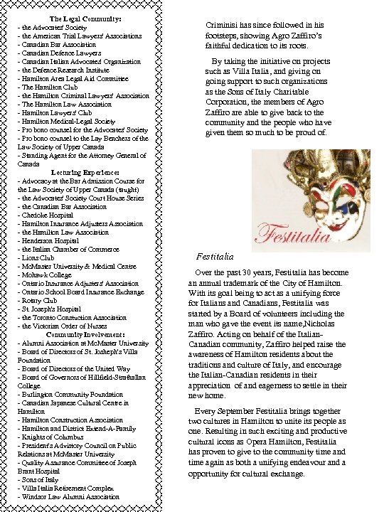 The Legal Community: - the Advocates' Society - the American Trial Lawyers' Associations -