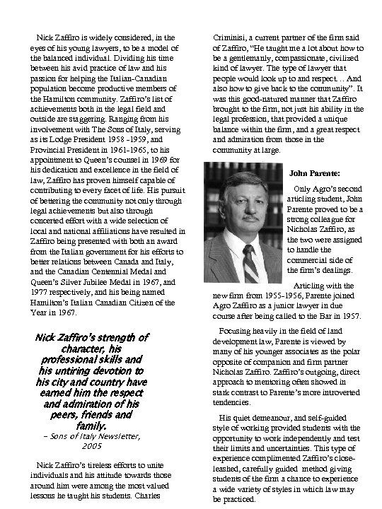 Nick Zaffiro is widely considered, in the eyes of his young lawyers, to be