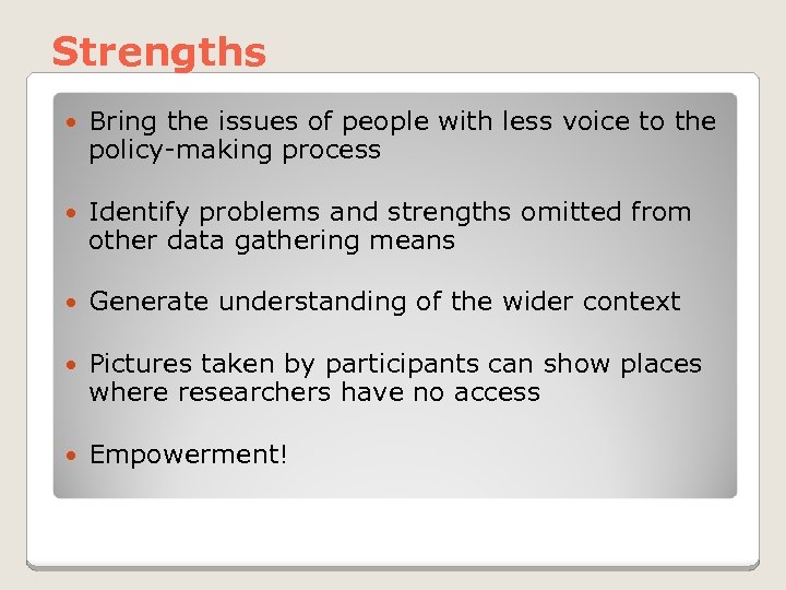 Strengths Bring the issues of people with less voice to the policy-making process Identify