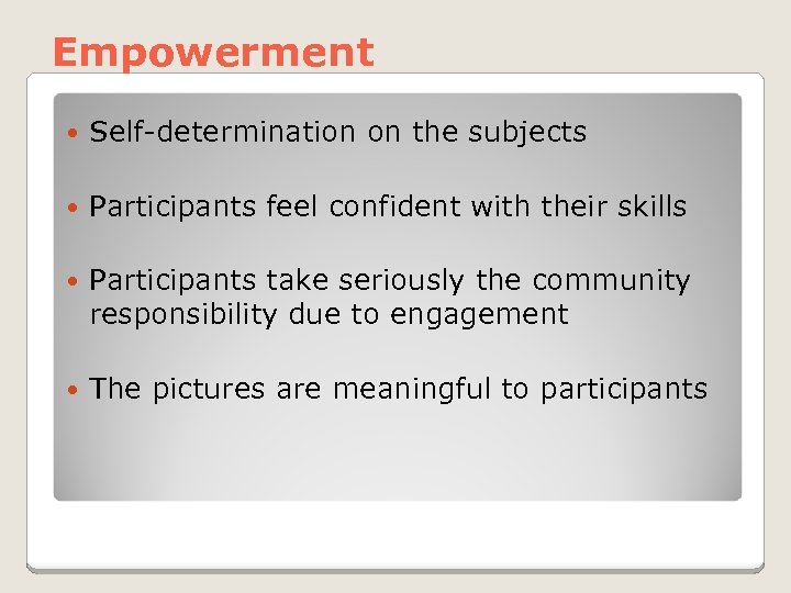 Empowerment Self-determination on the subjects Participants feel confident with their skills Participants take seriously