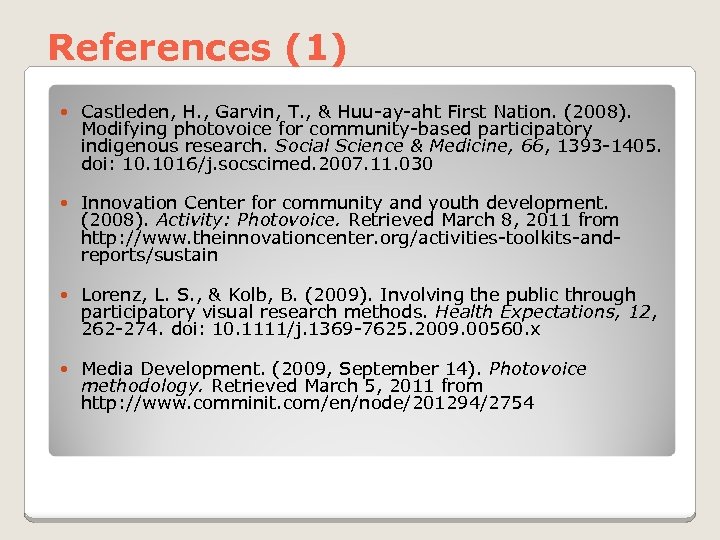 References (1) Castleden, H. , Garvin, T. , & Huu-ay-aht First Nation. (2008). Modifying