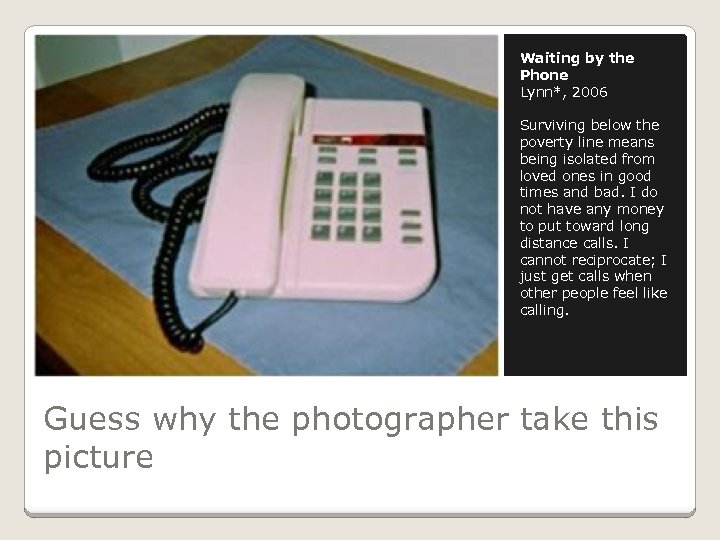 Waiting by the Phone Lynn*, 2006 Surviving below the poverty line means being isolated