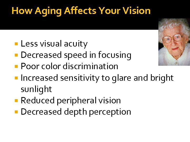 How Aging Affects Your Vision Less visual acuity Decreased speed in focusing Poor color