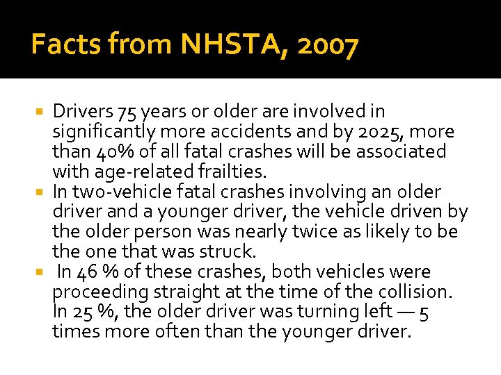 Facts from NHSTA, 2007 Drivers 75 years or older are involved in significantly more