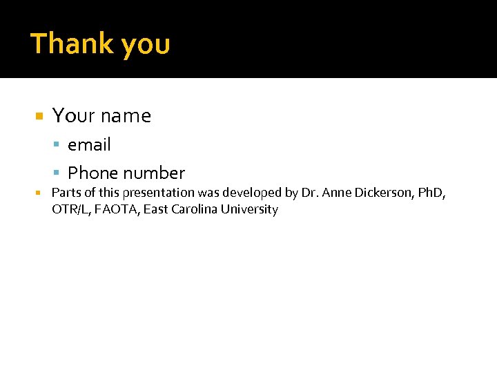 Thank you Your name email Phone number Parts of this presentation was developed by