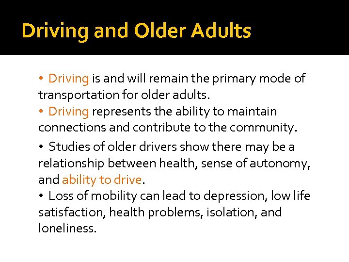 Driving and Older Adults • Driving is and will remain the primary mode of