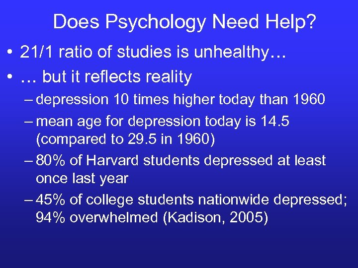 Does Psychology Need Help? • 21/1 ratio of studies is unhealthy… • … but