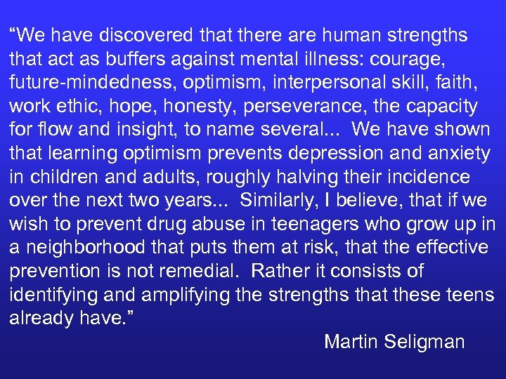 “We have discovered that there are human strengths that act as buffers against mental