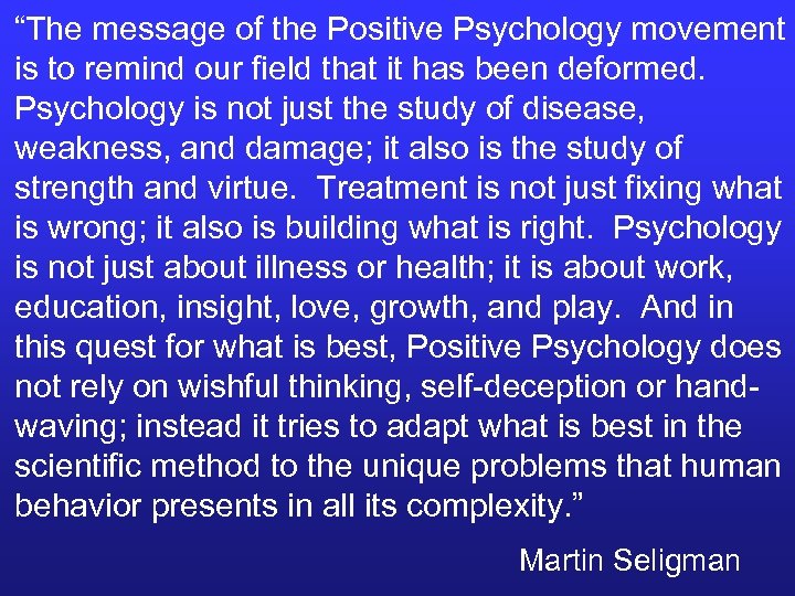 “The message of the Positive Psychology movement is to remind our field that it