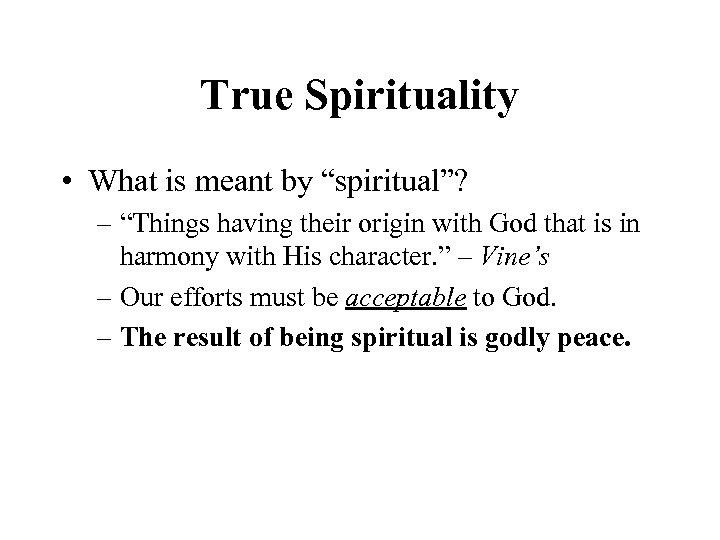 True Spirituality • What is meant by “spiritual”? – “Things having their origin with