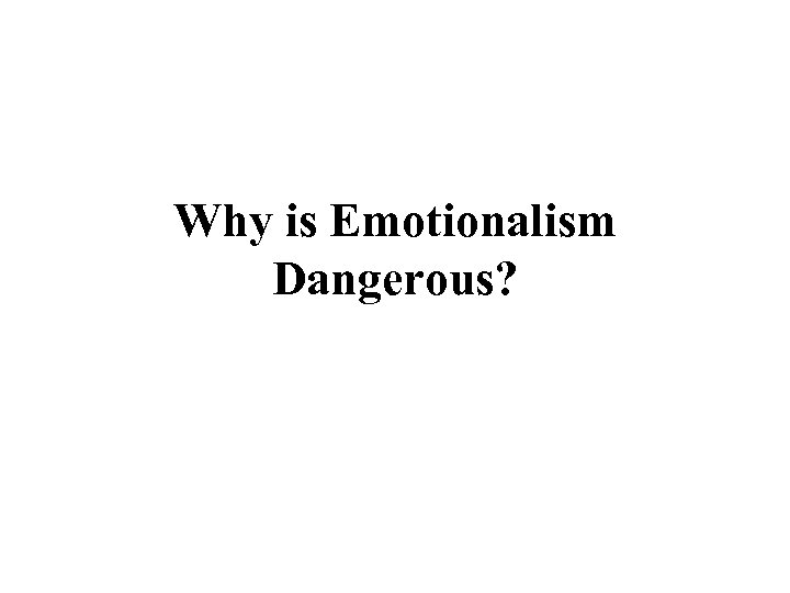 Why is Emotionalism Dangerous? 