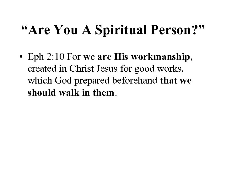 “Are You A Spiritual Person? ” • Eph 2: 10 For we are His