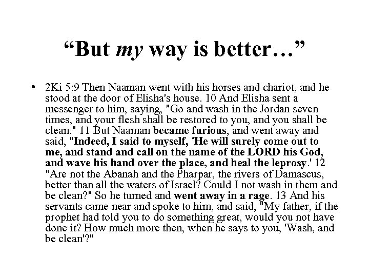 “But my way is better…” • 2 Ki 5: 9 Then Naaman went with