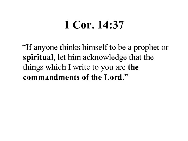 1 Cor. 14: 37 “If anyone thinks himself to be a prophet or spiritual,