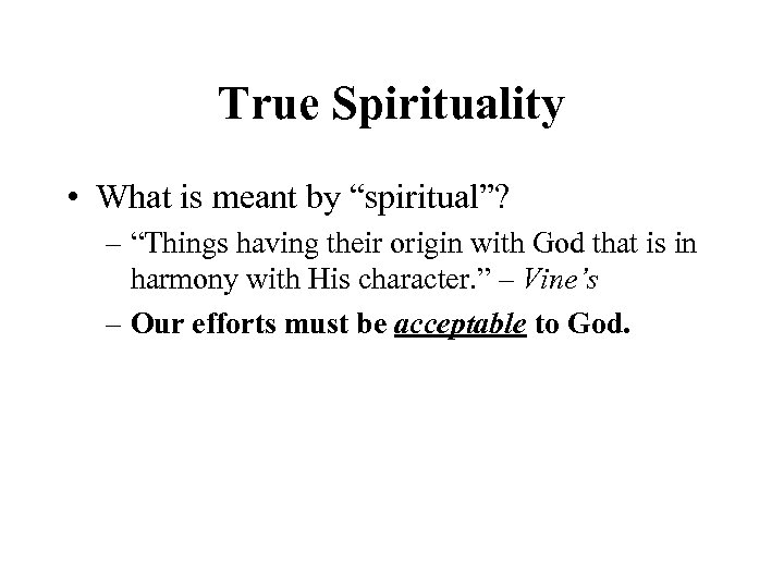 True Spirituality • What is meant by “spiritual”? – “Things having their origin with