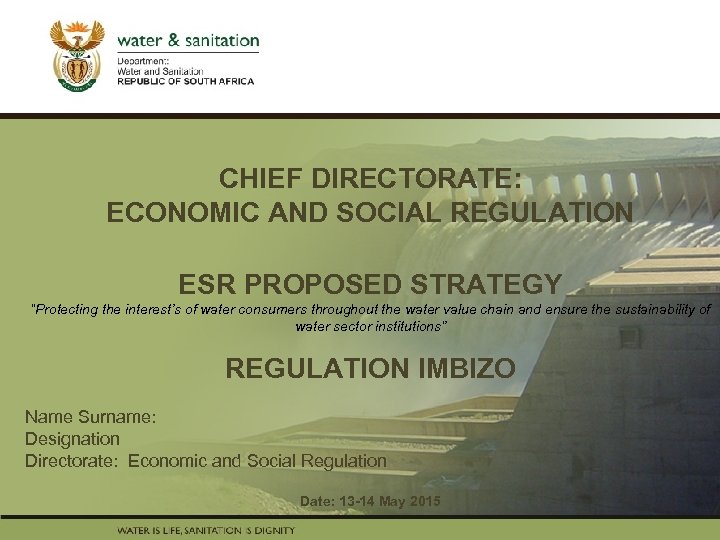 CHIEF DIRECTORATE: ECONOMIC AND SOCIAL REGULATION PRESENTATION TITLE Presented by: Name Surname Directorate ESR