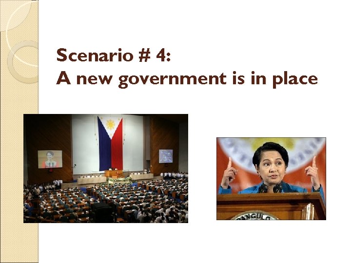 Scenario # 4: A new government is in place 