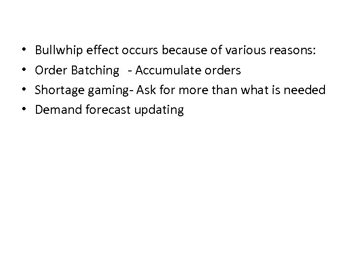  • • Bullwhip effect occurs because of various reasons: Order Batching - Accumulate