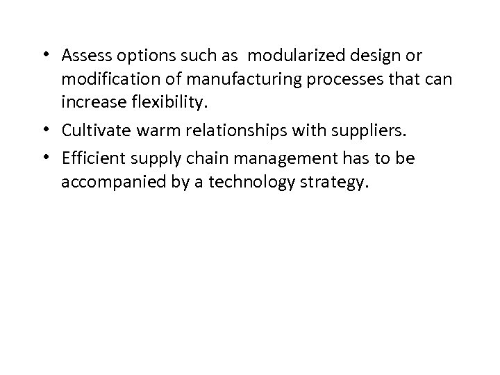  • Assess options such as modularized design or modification of manufacturing processes that
