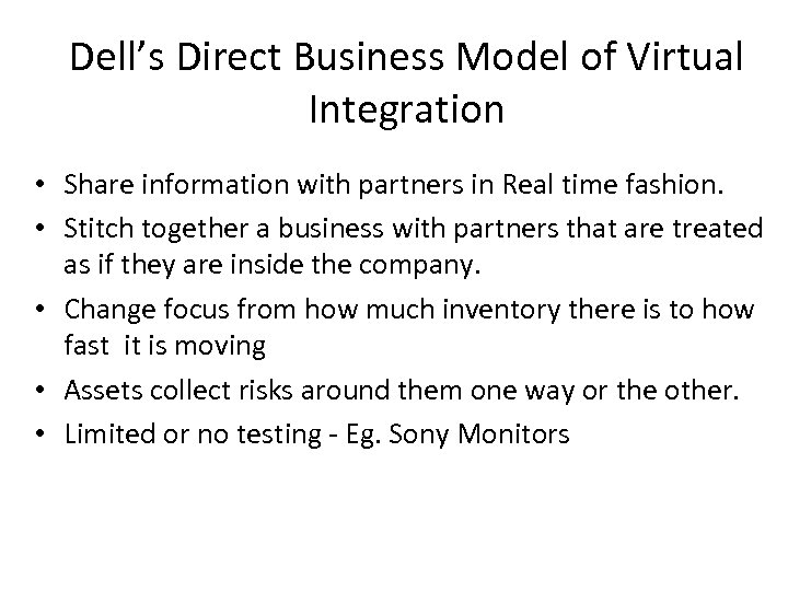 Dell’s Direct Business Model of Virtual Integration • Share information with partners in Real