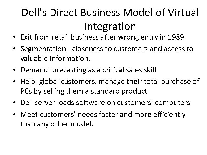 Dell’s Direct Business Model of Virtual Integration • Exit from retail business after wrong