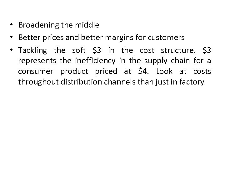  • Broadening the middle • Better prices and better margins for customers •