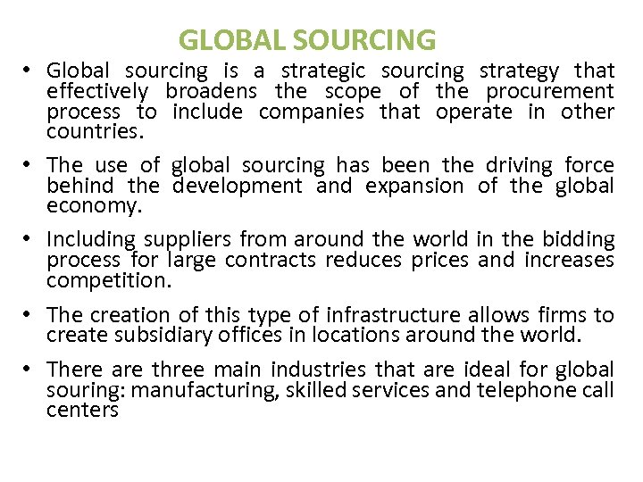 GLOBAL SOURCING • Global sourcing is a strategic sourcing strategy that effectively broadens the