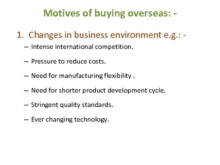 Motives of buying overseas: 1. Changes in business environment e. g. : – Intense