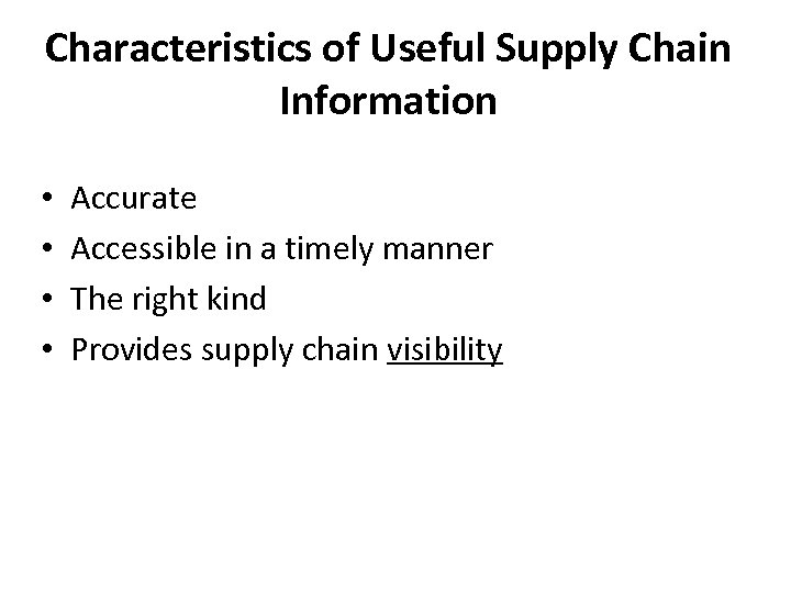 Characteristics of Useful Supply Chain Information • • Accurate Accessible in a timely manner