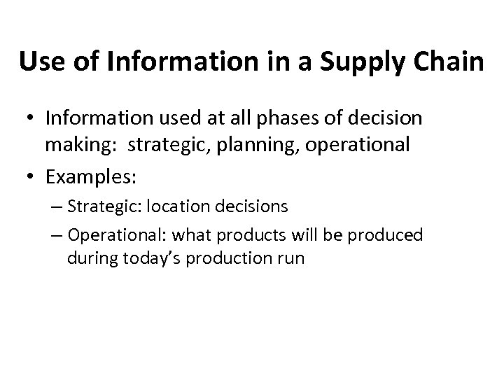 Use of Information in a Supply Chain • Information used at all phases of