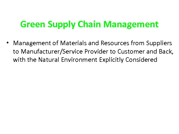 Green Supply Chain Management • Management of Materials and Resources from Suppliers to Manufacturer/Service