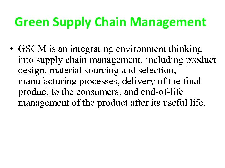 Green Supply Chain Management • GSCM is an integrating environment thinking into supply chain