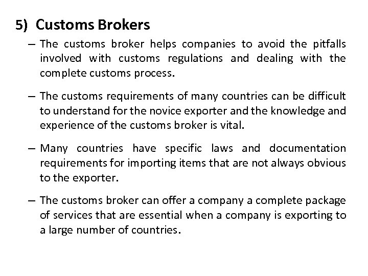 5) Customs Brokers – The customs broker helps companies to avoid the pitfalls involved