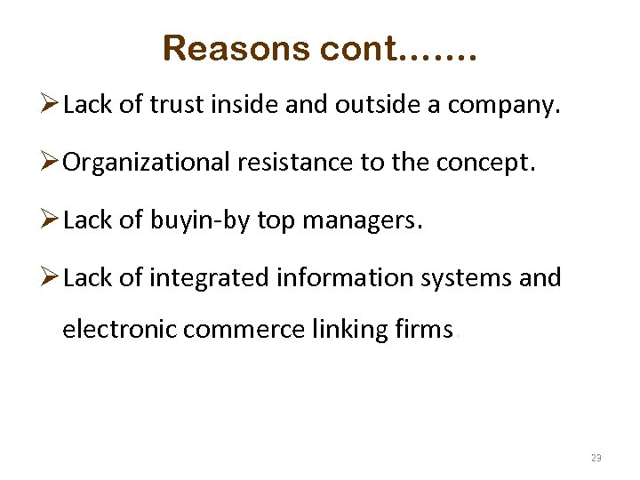 Reasons cont……. Ø Lack of trust inside and outside a company. Ø Organizational resistance
