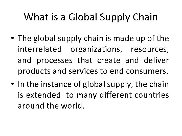 What is a Global Supply Chain • The global supply chain is made up