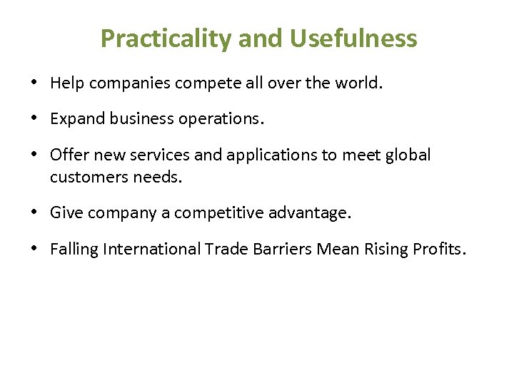 Practicality and Usefulness • Help companies compete all over the world. • Expand business