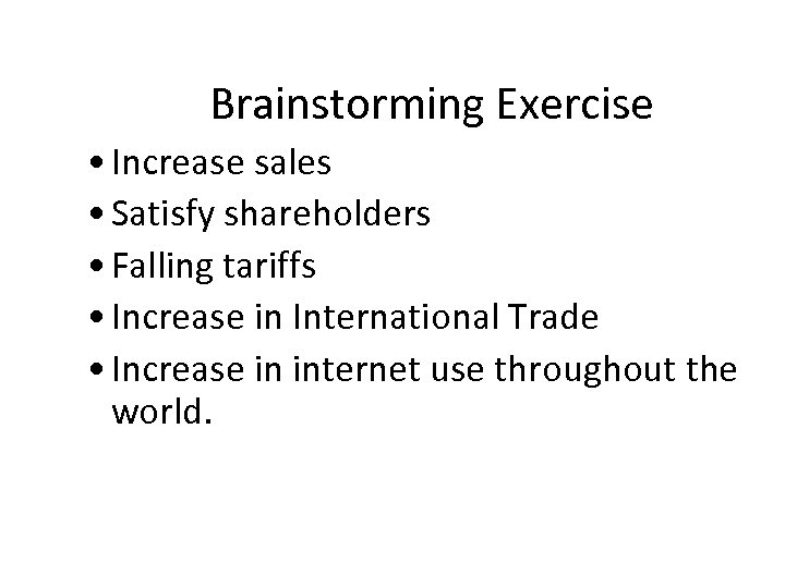Brainstorming Exercise • Increase sales • Satisfy shareholders • Falling tariffs • Increase in