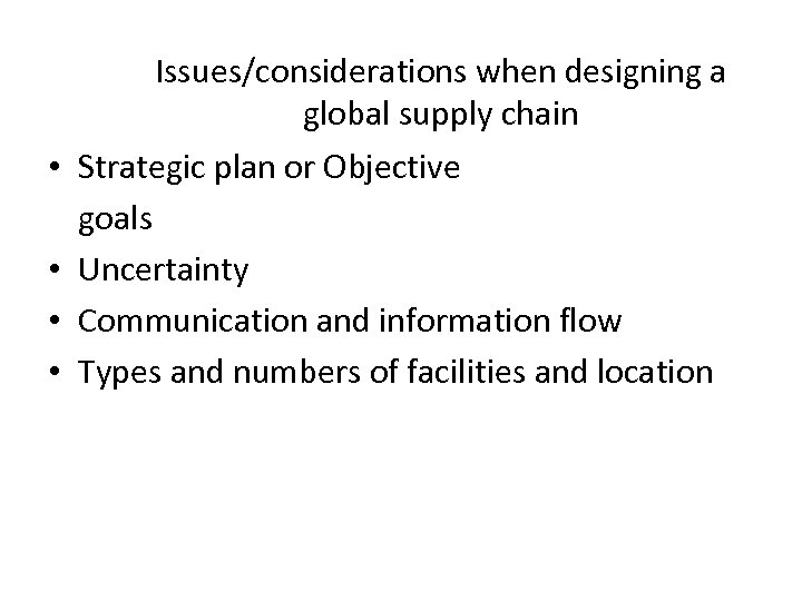 • • Issues/considerations when designing a global supply chain Strategic plan or Objective
