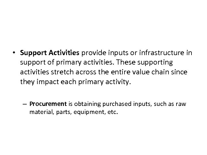 Support Activities • Support Activities provide inputs or infrastructure in support of primary activities.