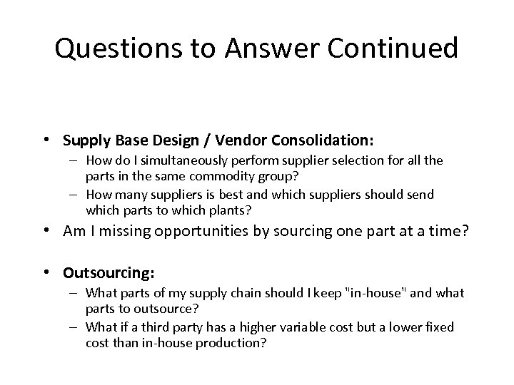 Questions to Answer Continued • Supply Base Design / Vendor Consolidation: – How do