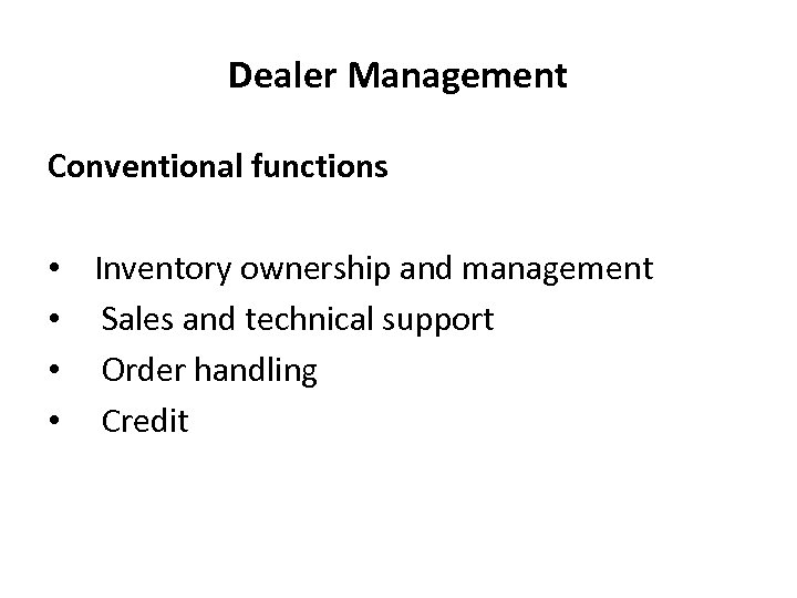 Dealer Management Conventional functions • • Inventory ownership and management Sales and technical support