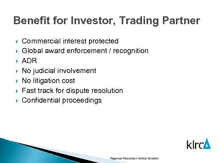 Benefit for Investor, Trading Partner Commercial interest protected Global award enforcement / recognition ADR