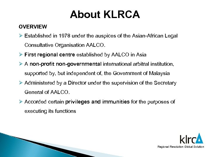 About KLRCA OVERVIEW Ø Established in 1978 under the auspices of the Asian-African Legal