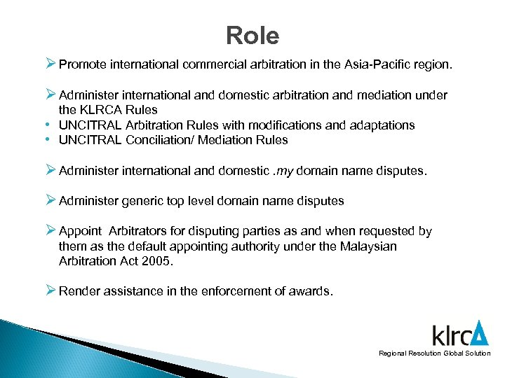 Role Ø Promote international commercial arbitration in the Asia-Pacific region. Ø Administer international and