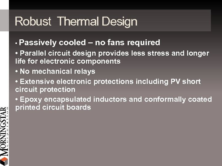 Robust Thermal Design • Passively cooled – no fans required • Parallel circuit design