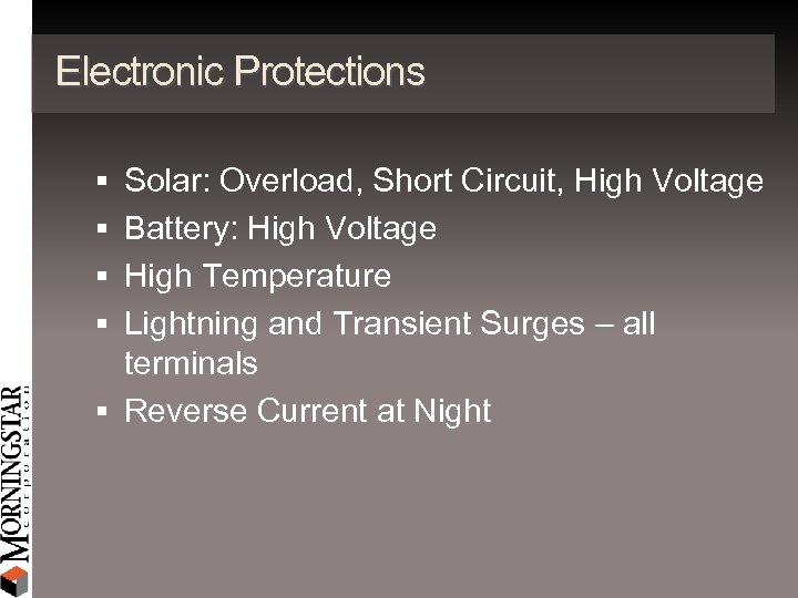 Electronic Protections Solar: Overload, Short Circuit, High Voltage Battery: High Voltage High Temperature Lightning
