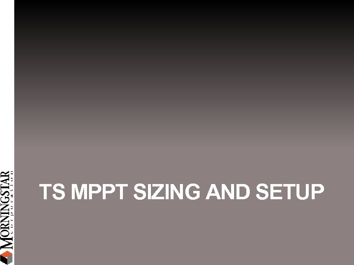 TS MPPT SIZING AND SETUP 